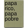 Papa Rico, Papa Pobre by Sharon L. Lechter