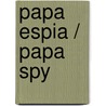 Papa espia / Papa Spy door Jimmy Burns