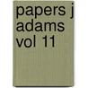 Papers J Adams Vol 11 by Robert Joseph Taylor