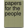 Papers for the People by Unknown
