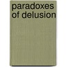 Paradoxes of Delusion by Louis A. Sass
