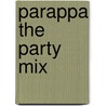 Parappa The Party Mix by Miriam T. Timpledon