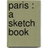 Paris : A Sketch Book