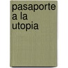 Pasaporte a la Utopia by Rogelio C. Paredes