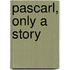 Pascarl, Only a Story