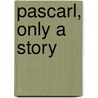 Pascarl, Only a Story by Ouida