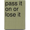Pass It on or Lose It door Lewis M. Coiner