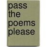 Pass The Poems Please door Onbekend