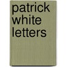 Patrick White Letters door Patrick White