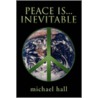Peace Is...Inevitable door Michael Hall