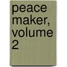 Peace Maker, Volume 2 door Nanae Chrono