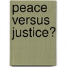 Peace Versus Justice? by Suren Pillay