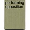 Performing Opposition by Neil Martin Blackadder