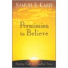 Permission To Believe door Samuel E. Karff