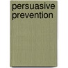 Persuasive Prevention door Dan Kuwali
