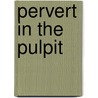 Pervert In The Pulpit by Jeff Johnson