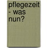 Pflegezeit - was nun? door Olaf Müller