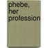 Phebe, Her Profession