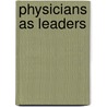 Physicians As Leaders door Perry A. Pugno