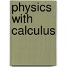 Physics with Calculus by Unknown