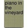 Piano in the Vineyard by Jean Janzen