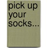 Pick Up Your Socks... door Pati Casebolt