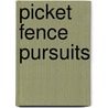 Picket Fence Pursuits door Jennifer Johnston