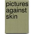 Pictures Against Skin