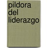 Pildora del Liderazgo by Kenneth H. Blanchard