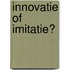 Innovatie of imitatie?