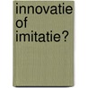 Innovatie of imitatie? door Onbekend