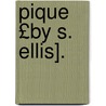 Pique £By S. Ellis]. by Sarah Ellis