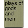 Plays of Gods and Men door Lord Dunsany