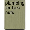 Plumbing For Bus Nuts door Dave Galey