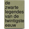 De zwarte legendes van de twintigste eeuw by W. Zaal