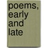 Poems, Early and Late