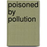 Poisoned By Pollution door Anne Lipscomb