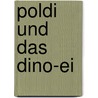 Poldi und das Dino-Ei door Ulrike Rogler