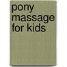 Pony Massage For Kids by Katie Feinstein