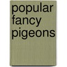 Popular Fancy Pigeons by Jacob Batty