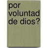 Por Voluntad de Dios? by David A. Yallop