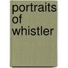 Portraits Of Whistler door Albert Eug ne Gallatin