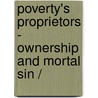 POVERTY's PROPRIETORS - OWNERSHIP AND MORTAL SIN / door J. Mixson