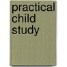 Practical Child Study door Arthur Dayton Cromwell