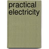 Practical Electricity door William Edward Ayrton