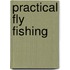 Practical Fly Fishing