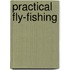 Practical Fly-Fishing