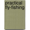 Practical Fly-Fishing door John Beever