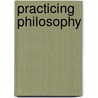 Practicing Philosophy by Richard Shusterman
