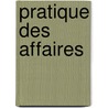 Pratique Des Affaires door C. Elkabas